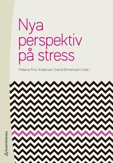 Nya perspektiv på stress; Malene Friis Andersen, Svend Brinkmann; 2015