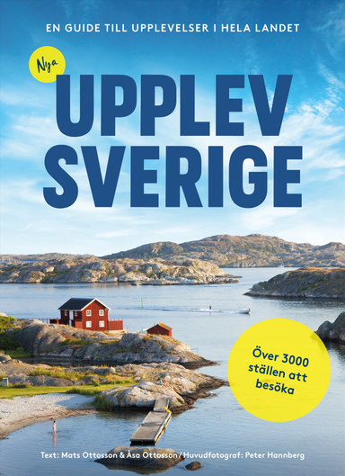 Nya Upplev Sverige : En guide till upplevelser i hela landet; Mats Ottosson, Åsa Ottosson; 2021