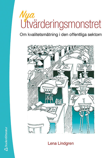 Nya utvärderingsmonstret : om kvalitetsmätning i den offentliga sektorn; Lena Lindgren; 2014