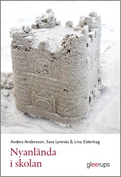 Nyanlända i skolan; Anderz Andersson, Sara Lyrenäs, Lina Sidenhag; 2015