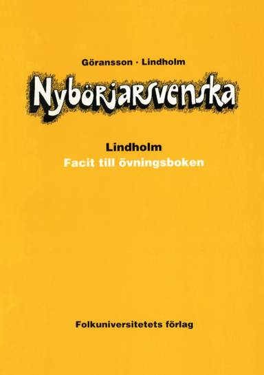 Nybörjarsvenska facit; Ulla Göransson, Hans Lindholm; 2003