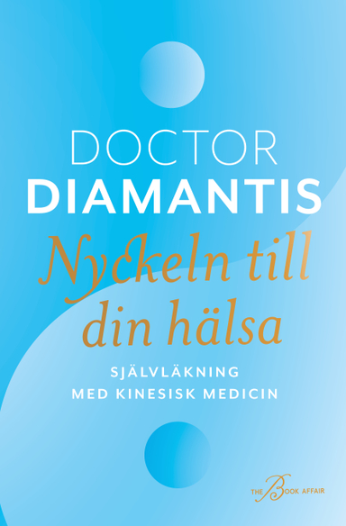 Nyckeln till din hälsa : självläkning med kinesisk medicin; Diamantis Koukouvinos; 2021