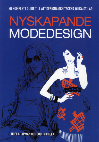 Nyskapande modedesign : en komplett guide till att designa och tekna olika stilar; Noel Chapman; 2012