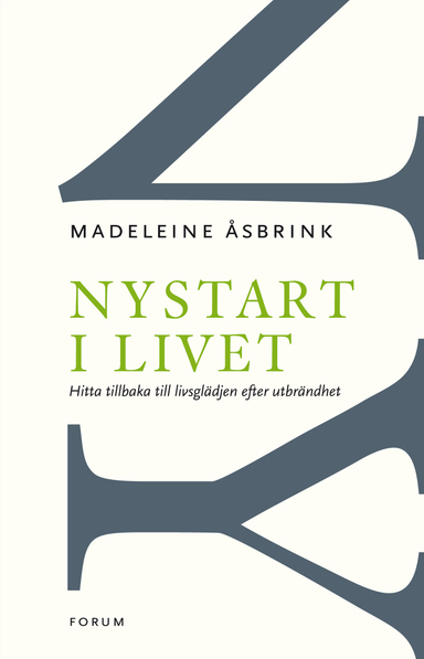 Nystart i livet : Hitta tillbaka till livsglädjen efter utbrändhet; Madeleine Åsbrink; 2012