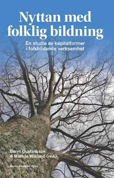 Nyttan med folklig bildning : en studie av kapitalformer i folkbildande verksamhet; Gunnel Andersdotter, Cecilia Arensmeier, Jan-Magnus Enelo, Agneta Gustafson, Bernt Gustavsson, Bosse Jonsson, Henrik Nordvall, Sam Paldanius, Catarina Schmidt, Matilda Wiklund; 2013