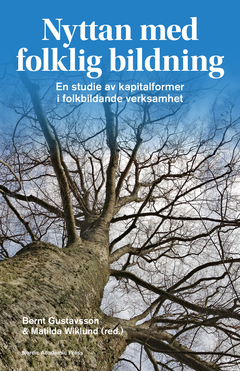 Nyttan med folklig bildning : en studie av kapitalformer i folkbildande verksamhet; Bernt Gustavsson, Matilda Wiklund; 2014