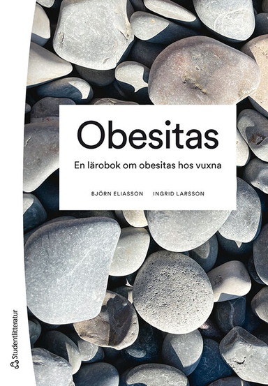 Obesitas : en lärobok om obesitas hos vuxna; Björn Eliasson, Ingrid Larsson; 2024