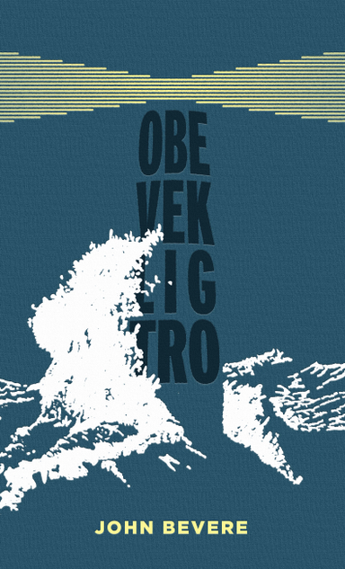 Obeveklig tro; John Bevere; 2012