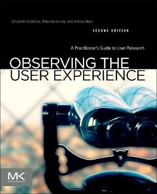 Observing the User Experience; Elizabeth Goodman, Mike Kuniavsky, Andrea Moed; 2012