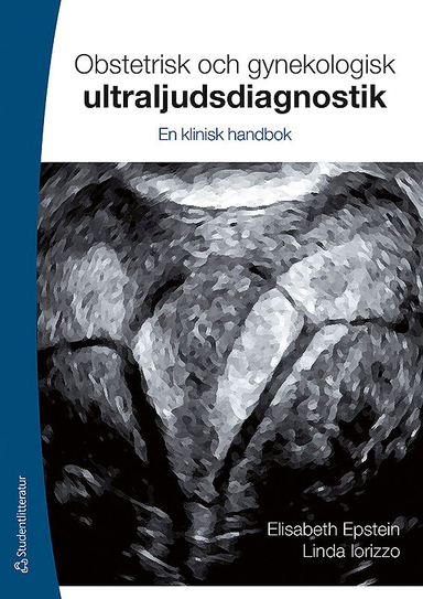 Obstetrisk och gynekologisk ultraljudsdiagnostik : en klinisk handbok; Elisabeth Epstein, Linda Iorizzo; 2013