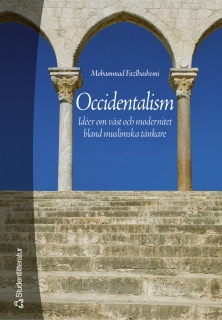 Occidentalism : idéer om väst och modernitet bland muslimska tänkare; Mohammad Fazlhashemi; 2005