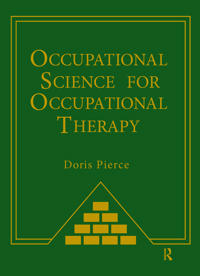 Occupational Science for Occupational Therapy; Doris Pierce; 2013