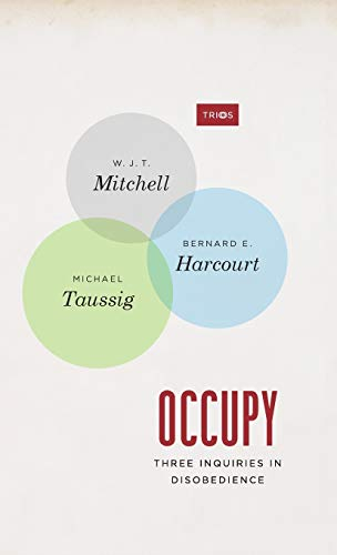 Occupy; W J T Mitchell, Bernard Harcourt, Michael Taussig, Bernard E Harcourt, Michael Taussig; 2013