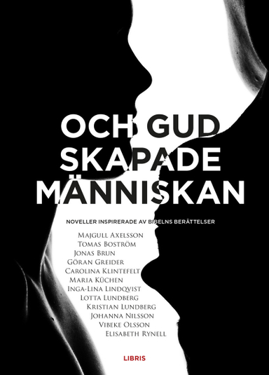 Och Gud skapade människan : noveller inspirerade av bibelns berättelser; Majgull Axelsson, Tomas Boström, Jonas Brun, Göran Greider, Carolina Klintenfelt, Maria Küchen, Inga-Lina Lindqvist, Kristian Lundberg, Lotta Lundberg, Johanna Nilsson, Vibeke Olsson, Elisabeth Rynell; 2014