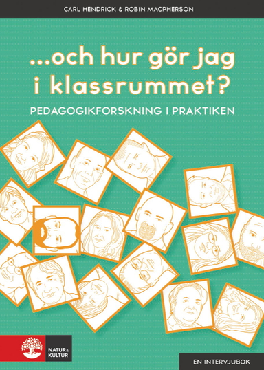 ...och hur gör jag i klassrummet? : pedagogikforskning i praktiken; Carl Hendrick, Robin Macpherson; 2019