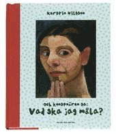 Och konstnären sa: Vad ska jag måla?; Kerstin Nilsson; 2003