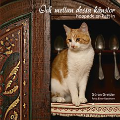 Och mellan dessa känslor hoppade en katt in; Göran Greider; 2012