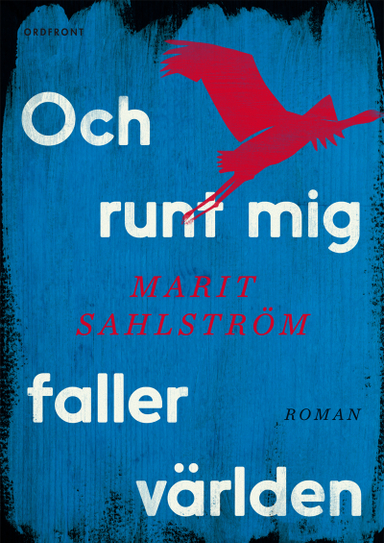 Och runt mig faller världen; Marit Sahlström; 2014