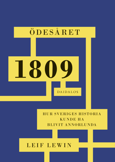 Ödesåret 1809 : hur Sveriges historia kunde ha blivit annorlunda; Leif Lewin; 2022