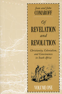 Of revelation and revolution : Christianity, colonialism and conciousness in South Africa; Jean Comaroff; 1991