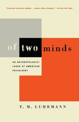 Of Two Minds: An Anthropologist Looks at American Psychiatry; T M Luhrmann; 2001