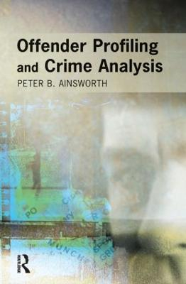 Offender Profiling and Crime Analysis; Peter Ainsworth; 2001