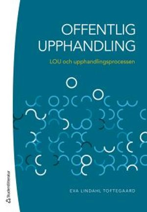 Offentlig upphandling : LOU och upphandlingsprocessen; Eva Lindahl Toftegaard; 2018