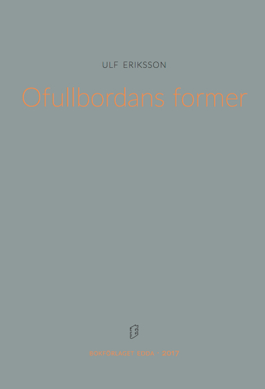 Ofullbordans former; Ulf Eriksson; 2017