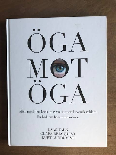 Öga mot öga : möte med den kreativa revolutionen i Sverige; Lars Falk, Claes Bergquist, Kurt Lundkvist; 2018