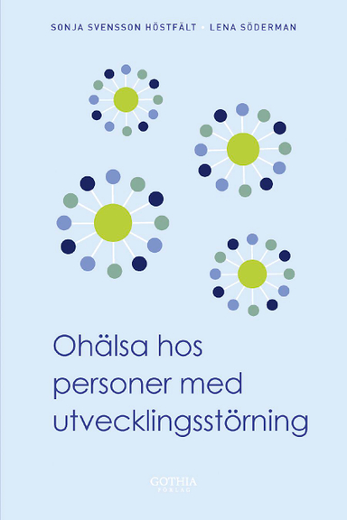 Ohälsa hos personer med utvecklingsstörning; Sonja Svensson Höstfält, Lena Söderman; 2012