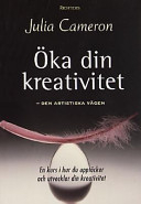 Öka din kreativitet : den artistiska vägen; Julia Cameron; 1995