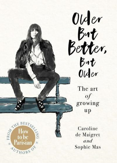 Older but Better, but Older - The Parisian Art of Growing Up; Caroline de Maigret; 2020