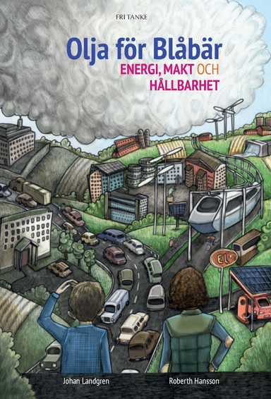 Olja för blåbär : Energi, makt och hållbarhet; Roberth Hansson, Johan Landgren; 2015