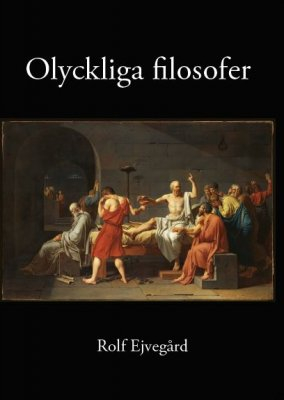 Olyckliga filosofer; Rolf Ejvegård; 2018