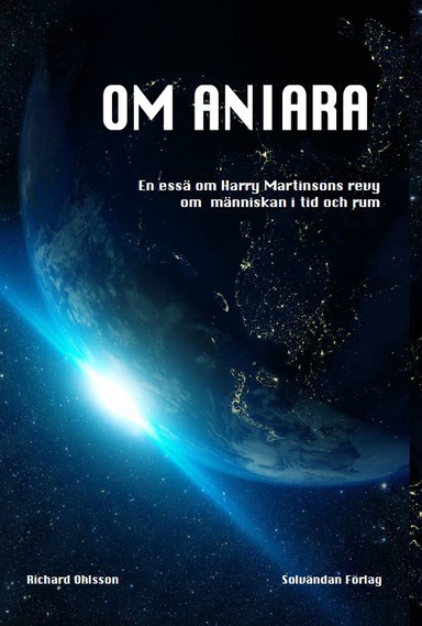 Om Aniara : en essä om Harry Martinsons revy om människan i tid och rum; Richard Ohlsson; 2022