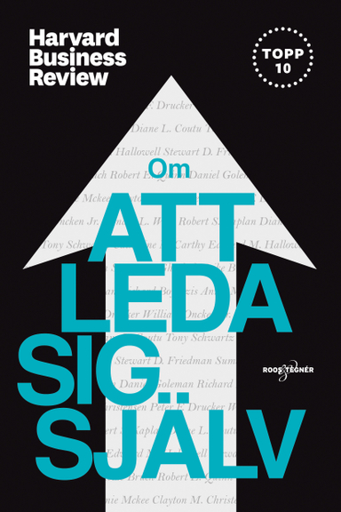 Om att leda sig själv; Clayton M. Christensen, Peter F. Drucker, Diane L. Coutu, Tony Schwartz, Catherine McCarthy, Edward M. Hallowell, Stewart D. Friedman, Sumantra Ghoshal, Heike Bruch, Daniel Goleman, Richard Boyatzis, Annie McKee, Robert E. Quinn, Robert S. Kapalan; 2019