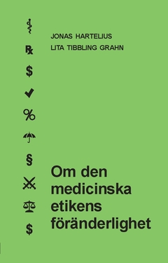 Om den medicinska etikens föränderlighet; Jonas Hartelius, Lita Tibbling Grahn; 2018