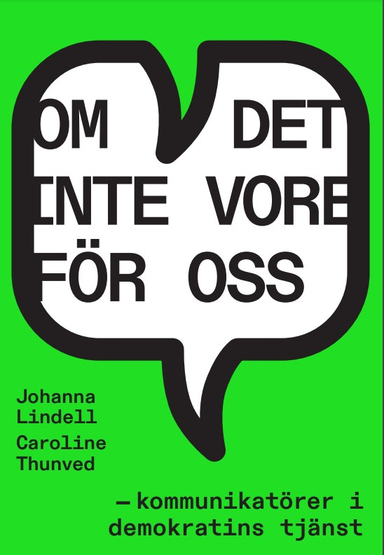 Om det inte vore för oss – kommunikatörer i demokratins tjänst; Johanna Lindell, Caroline Thunved; 2023