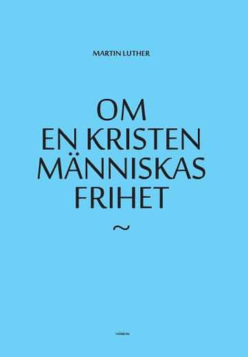 Om en kristen människas frihet; Martin Luther; 2011