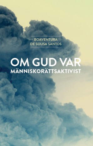 Om Gud var människorättsaktivist; Boaventura de Sousa Santos; 2014