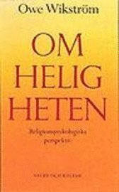 Om heligheten : Helighetens envisa vägran att försvinna. Religionspsykologiska perspektiv; Owe Wikström; 1993