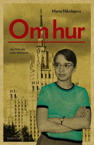 Om hur : jag växte upp under diktaturen; Maria Nikolajeva; 2010