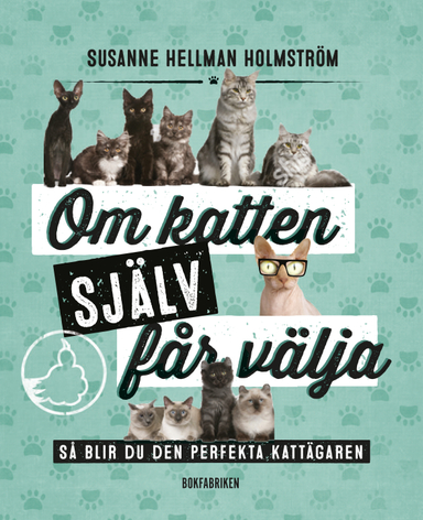 Om katten själv får välja : så blir du den perfekta kattägaren; Susanne Hellman Holmström; 2019