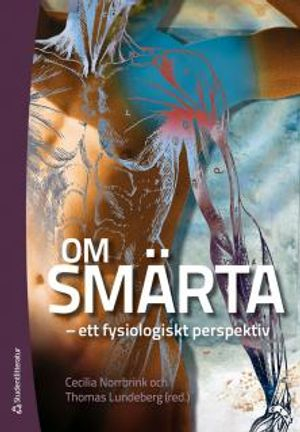 Om smärta : ett fysiologiskt perspektiv; Cecilia Norrbrink, Thomas Lundeberg; 2014