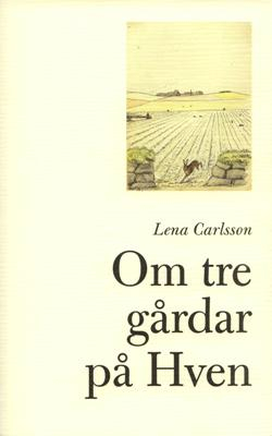 Om tre gårdar på Hven; Lena Carlsson; 2006