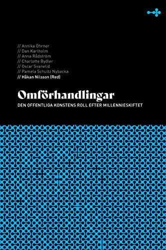 Omförhandlingar : den offentliga konstens roll efter millennieskiftet; Håkan Nilsson; 2021