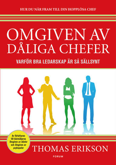 Omgiven av dåliga chefer : varför bra ledarskap är så sällsynt; Thomas Erikson; 2018