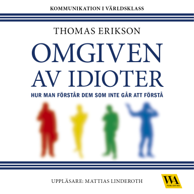 Omgiven av idioter : hur man förstår dem som inte går att förstå; Thomas Erikson; 2016