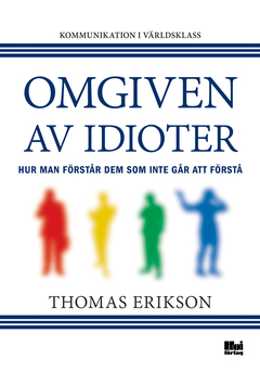 Omgiven av idioter : hur man förstår dem som inte går att förstå; Thomas Erikson; 2014