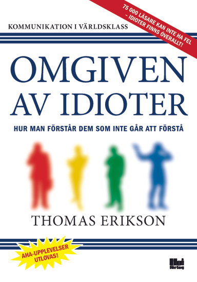 Omgiven av idioter : hur man förstår dem som inte går att förstå; Thomas Erikson; 2014